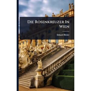 Breier, Eduard Die Rosenkreuzer In Wien Breier, Eduard Die Rosenkreuzer In Wien