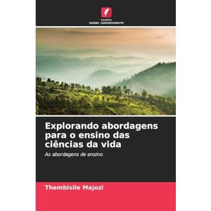 Majozi, Thembisile Explorando abordagens para o ensino das ciências da vida: As abordagens de ensino Majozi, Thembisile Explorando abordagens para o ensino das ciências da vida: As abordagens de ensino