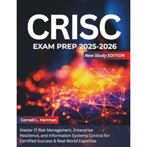 Herrman, Cornell L. CRISC Exam Prep 2025-2026: Master IT Risk Management, Enterprise Resilience, and Information Systems Control for Certified Success & Real-World Expertise Herrman, Cornell L. CRISC Exam Prep 2025-2026: Master IT Risk Management, Enterprise Resilience, and Information Systems Control for Certified Success & Real-World Expertise