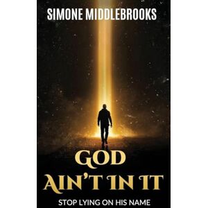 Middlebrooks, Simone God Ain't In It: Stop Lying on His Name Middlebrooks, Simone God Ain't In It: Stop Lying on His Name