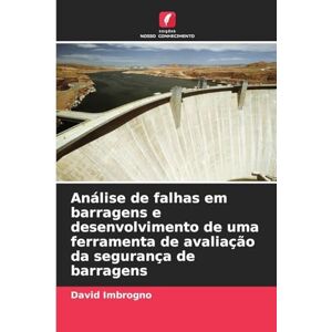 Imbrogno, David Análise de falhas em barragens e desenvolvimento de uma ferramenta de avaliação da segurança de barragens Imbrogno, David Análise de falhas em barragens e desenvolvimento de uma ferramenta de avaliação da segurança de barragens