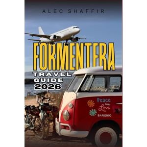 Shaffir, Alec FORMENTERA TRAVEL GUIDE 2026: Where the Wind Pauses and the Sea Listens Shaffir, Alec FORMENTERA TRAVEL GUIDE 2026: Where the Wind Pauses and the Sea Listens