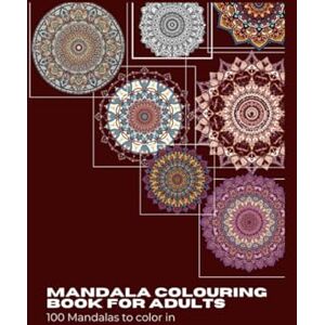 Rüppel, Iman Roza Mandala Coloring Book For Adults: 100 Mandalas To Color In Rüppel, Iman Roza Mandala Coloring Book For Adults: 100 Mandalas To Color In