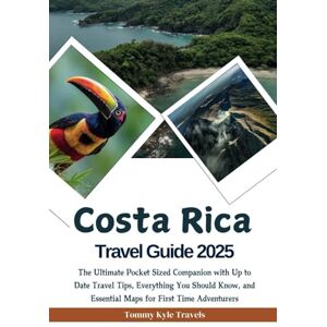 Travels, Tommy Kyle Costa Rica Travel Guide 2025: The Ultimate Pocket Sized Companion with Up to Date Travel Tips, Everything You Should Know, and Essential Maps for First Time Adventurers Travels, Tommy Kyle Costa Rica Travel Guide 2025: The Ultimate Pocket Sized Companion with Up to Date Travel Tips, Everything You Should Know, and Essential Maps for First Time Adventurers