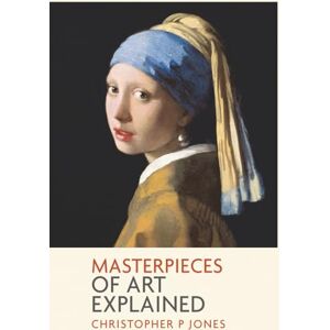 Jones, Christopher P Masterpieces of Art Explained: Discover famous artworks and their finer details (Looking at Art) Jones, Christopher P Masterpieces of Art Explained: Discover famous artworks and their finer details (Looking at Art)
