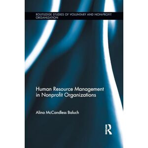 Baluch, Alina McCandless Human Resource Management in Nonprofit Organizations (Routledge Studies in the Management of Voluntary and Non-Profit Organizations) Baluch, Alina McCandless Human Resource Management in Nonprofit Organizations (Routledge Studies in the Management of Voluntary and Non-Profit Organizations)