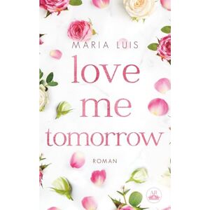 Luis, Maria Love Me Tomorrow: Ein Friends-to-Lovers-Liebesroman (Put A Ring On It) Luis, Maria Love Me Tomorrow: Ein Friends-to-Lovers-Liebesroman (Put A Ring On It)