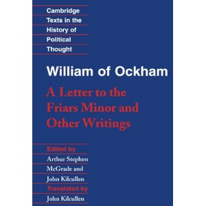 William of Ockham: A Letter to the Friars Minor and Other Writings (Cambridge Texts in the History of Political Thought) William of Ockham: A Letter to the Friars Minor and Other Writings (Cambridge Texts in the History of Political Thought)