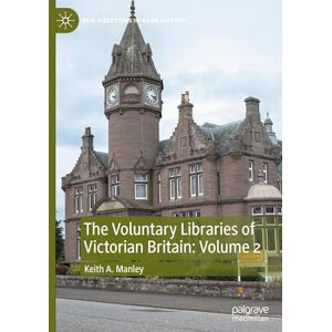 Manley, Keith A. The Voluntary Libraries of Victorian Britain: Volume 2 (New Directions in Book History) Manley, Keith A. The Voluntary Libraries of Victorian Britain: Volume 2 (New Directions in Book History)