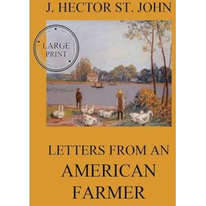 St. John, J. Hector Letters from an American farmer: Large Print Edition for a better reading experience St. John, J. Hector Letters from an American farmer: Large Print Edition for a better reading experience