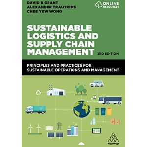 Grant, David B. Sustainable Logistics and Supply Chain Management: Principles and Practices for Sustainable Operations and Management Grant, David B. Sustainable Logistics and Supply Chain Management: Principles and Practices for Sustainable Operations and Management