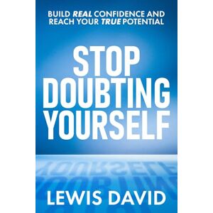 David, Lewis Stop Doubting Yourself: Build Real Confidence and Reach Your True Potential (Personal Transformation Series) David, Lewis Stop Doubting Yourself: Build Real Confidence and Reach Your True Potential (Personal Transformation Series)