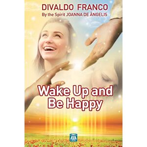 Franco, Divaldo Pereira Wake up and be happy Franco, Divaldo Pereira Wake up and be happy