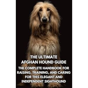 Books, Inkspire The Ultimate Afghan Hound Guide: The Complete Handbook for Raising, Training, and Caring for This Elegant and Independent Sighthound Books, Inkspire The Ultimate Afghan Hound Guide: The Complete Handbook for Raising, Training, and Caring for This Elegant and Independent Sighthound