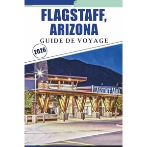 Brey, David K. FLAGSTAFF, ARIZONA GUIDE DE VOYAGE 2026: Explorer la ville montagneuse du nord de l'Arizona, les parcs nationaux, les sentiers, l'histoire, la vie nocturne et le patrimoine de la Route 66 Brey, David K. FLAGSTAFF, ARIZONA GUIDE DE VOYAGE 2026: Explorer la ville montagneuse du nord de l'Arizona, les parcs nationaux, les sentiers, l'histoire, la vie nocturne et le patrimoine de la Route 66