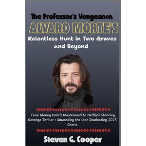 Cooper, Steven G. The Professor’s Vengeance: Álvaro Morte’s Relentless Hunt in Two Graves and Beyond: From Money Heist’s Mastermind to Netflix’s Shocking Revenge Thriller – Unmasking the Star Dominating 2025 Charts Cooper, Steven G. The Professor’s Vengeance: Álvaro Morte’s Relentless Hunt in Two Graves and Beyond: From Money Heist’s Mastermind to Netflix’s Shocking Revenge Thriller – Unmasking the Star Dominating 2025 Charts