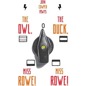 Powys, John Cowper The Owl, the Duck, and Miss Rowe! Miss Rowe!: 3 (Zephyr) Powys, John Cowper The Owl, the Duck, and Miss Rowe! Miss Rowe!: 3 (Zephyr)