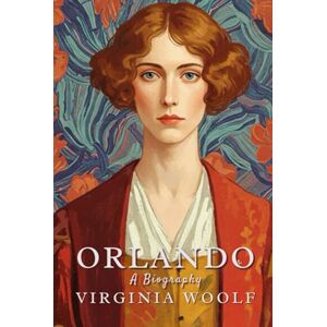 WOOLF, VIRGINIA Orlando; A Biography: A Gender-Defying Classic of Time, Identity, and Transformation WOOLF, VIRGINIA Orlando; A Biography: A Gender-Defying Classic of Time, Identity, and Transformation