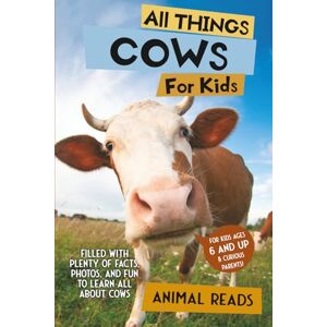 Reads, Animal All Things Cows For Kids: Filled With Plenty of Facts, Photos, and Fun to Learn all About Cows Reads, Animal All Things Cows For Kids: Filled With Plenty of Facts, Photos, and Fun to Learn all About Cows
