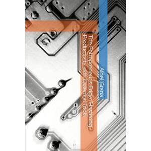 Grana, Ainel The Entrepreneur's Edge: Mastering Productivity with Essential Tools: 2 (The Entrepreneur's Edge Collection: Your Complete Blueprint for Productivity and Profit in the New E) Grana, Ainel The Entrepreneur's Edge: Mastering Productivity with Essential Tools: 2 (The Entrepreneur's Edge Collection: Your Complete Blueprint for Productivity and Profit in the New E)
