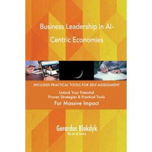 Gerardus Blokdyk - The Art of Service Business Leadership in AI-Centric Economies Gerardus Blokdyk - The Art of Service Business Leadership in AI-Centric Economies