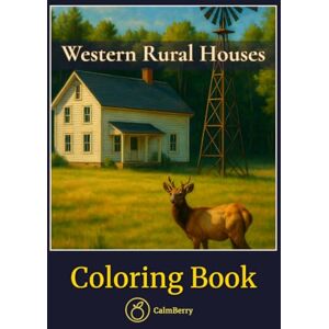 Books, CalmBerry Western Rural Houses – Coloring Book: Rustic Homes and Quiet Landscapes to Color with Care and Serenity (CalmBerry Realistic Architecture Coloring Books for Adults) Books, CalmBerry Western Rural Houses – Coloring Book: Rustic Homes and Quiet Landscapes to Color with Care and Serenity (CalmBerry Realistic Architecture Coloring Books for Adults)