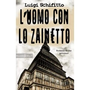 Schifitto, Luigi L’uomo con lo zainetto: Un romanzo thriller poliziesco, un hard boiled ambientato a Torino: 9 (I gialli Gilgamesh Edizioni) Schifitto, Luigi L’uomo con lo zainetto: Un romanzo thriller poliziesco, un hard boiled ambientato a Torino: 9 (I gialli Gilgamesh Edizioni)