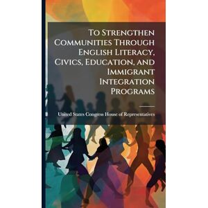 To Strengthen Communities Through English Literacy, Civics, Education, and Immigrant Integration Programs To Strengthen Communities Through English Literacy, Civics, Education, and Immigrant Integration Programs