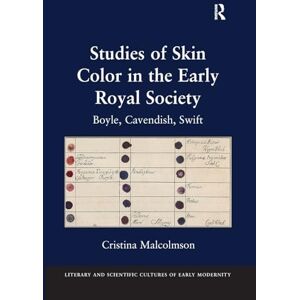 Malcolmson, Cristina Studies of Skin Color in the Early Royal Society: Boyle, Cavendish, Swift (Literary and Scientific Cultures of Early Modernity) Malcolmson, Cristina Studies of Skin Color in the Early Royal Society: Boyle, Cavendish, Swift (Literary and Scientific Cultures of Early Modernity)