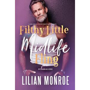 Monroe, Lilian Filthy Little Midlife Fling: A Neighbors to Lovers Romance (Heart’s Cove Hotties) Monroe, Lilian Filthy Little Midlife Fling: A Neighbors to Lovers Romance (Heart’s Cove Hotties)