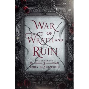 Blackwood, Emily War of Wrath and Ruin: Fae of Rewyth Book 3 Blackwood, Emily War of Wrath and Ruin: Fae of Rewyth Book 3