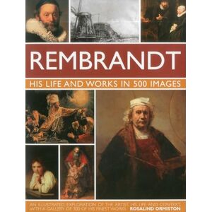 Rosalind Ormiston Rembrandt: His Life and Works in 500 Images: A Study of the Artist, His Life and Context, with 500 Images, and a Gallery Showing 300 of His Most Iconic Paintings (Great Artists) Rosalind Ormiston Rembrandt: His Life and Works in 500 Images: A Study of the Artist, His Life and Context, with 500 Images, and a Gallery Showing 300 of His Most Iconic Paintings (Great Artists)