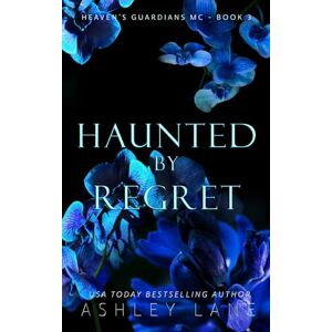 Lane, Ashley Haunted By Regret: 3 (Heaven's Guardians MC) Lane, Ashley Haunted By Regret: 3 (Heaven's Guardians MC)