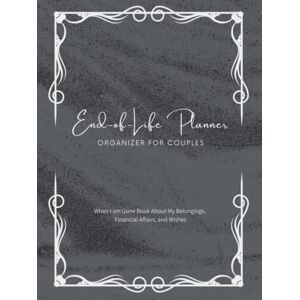Easy-Life End of Life Planner Organizer for Couples: When I am Gone Book About My Belongings, Financial Affairs and Wishes Easy-Life End of Life Planner Organizer for Couples: When I am Gone Book About My Belongings, Financial Affairs and Wishes