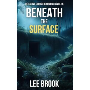 Lee Beneath the Surface: In a town where secrets run deep, one detective must confront the darkness to bring the missing home (The West Yorkshire Crime Thrillers) Lee Beneath the Surface: In a town where secrets run deep, one detective must confront the darkness to bring the missing home (The West Yorkshire Crime Thrillers)