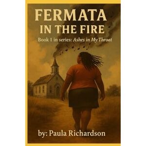 Richardson, Paula L Fermata in the Fire: Book 1 of the series: Ashes in Her Throat Richardson, Paula L Fermata in the Fire: Book 1 of the series: Ashes in Her Throat