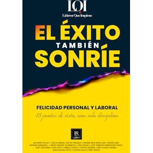 Lideres que Inspiran El Éxito También Sonríe: Felicidad Personal y Laboral (LÍDERES QUE INSPIRAN) Lideres que Inspiran El Éxito También Sonríe: Felicidad Personal y Laboral (LÍDERES QUE INSPIRAN)