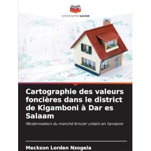 Nzogela, Meckson Lorden Cartographie des valeurs foncières dans le district de Kigamboni à Dar es Salaam: Modernisation du marché foncier urbain en Tanzanie Nzogela, Meckson Lorden Cartographie des valeurs foncières dans le district de Kigamboni à Dar es Salaam: Modernisation du marché foncier urbain en Tanzanie