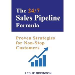 Robinson The 24/7 Sales Pipeline Formula: Proven Strategies for Non-Stop Customers (24/7 Business Guides) Robinson The 24/7 Sales Pipeline Formula: Proven Strategies for Non-Stop Customers (24/7 Business Guides)