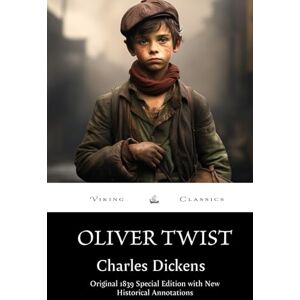 Dickens, Charles Oliver Twist (Annotated): Original 1839 Special Edition with New Historical Annotations Dickens, Charles Oliver Twist (Annotated): Original 1839 Special Edition with New Historical Annotations