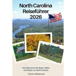 Wildwood, Chase North Carolina Reiseführer 2026: Eine Reise durch die Berge, Städte und Küsten von North Carolina Wildwood, Chase North Carolina Reiseführer 2026: Eine Reise durch die Berge, Städte und Küsten von North Carolina