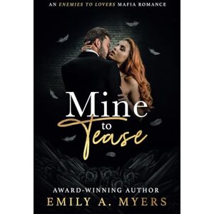Myers, Emily A. Mine to Tease: An Enemies to Lovers Mafia Romance (Blood and Bourbon: A Mafia Romance Series) Myers, Emily A. Mine to Tease: An Enemies to Lovers Mafia Romance (Blood and Bourbon: A Mafia Romance Series)