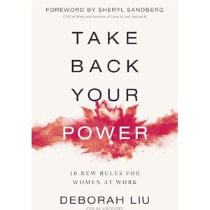Liu, Deborah TAKE BACK YOUR POWER SC: 10 New Rules for Women at Work Liu, Deborah TAKE BACK YOUR POWER SC: 10 New Rules for Women at Work
