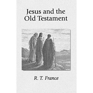 France, R. T. Jesus and the Old Testament: His Application of Old Testament Passages to Himself and His Mission France, R. T. Jesus and the Old Testament: His Application of Old Testament Passages to Himself and His Mission