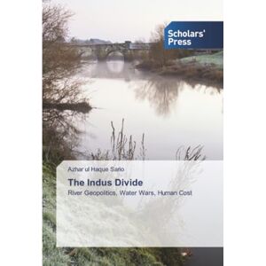 Sario, Azhar ul Haque The Indus Divide: River Geopolitics, Water Wars, Human Cost Sario, Azhar ul Haque The Indus Divide: River Geopolitics, Water Wars, Human Cost