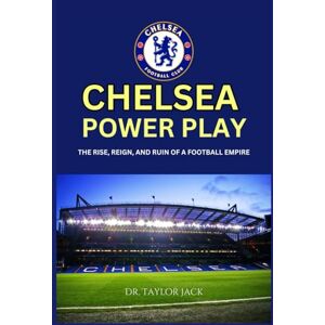 Taylor THE CHELSEA POWER PLAY: The Rise, Reign, and Ruin of a Football Empire: How Abramovich Redefined Football—and Paid the Price Taylor THE CHELSEA POWER PLAY: The Rise, Reign, and Ruin of a Football Empire: How Abramovich Redefined Football—and Paid the Price