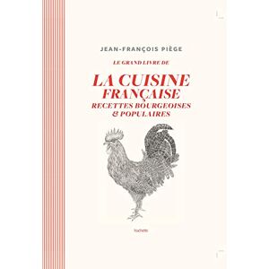 Piège, Jean-François La cuisine bourgeoise française par JF Piège: Recettes bourgeoises et populaires: 13243 Piège, Jean-François La cuisine bourgeoise française par JF Piège: Recettes bourgeoises et populaires: 13243