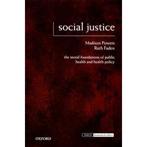 Powers, Madison Social Justice: The Moral Foundations of Public Health and Health Policy (Issues in Biomedical Ethics) Powers, Madison Social Justice: The Moral Foundations of Public Health and Health Policy (Issues in Biomedical Ethics)