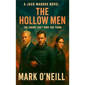 O'Neill The Hollow Men: A political espionage thriller of betrayal, black ops, and a US government turned against itself (Jack Maddox) O'Neill The Hollow Men: A political espionage thriller of betrayal, black ops, and a US government turned against itself (Jack Maddox)