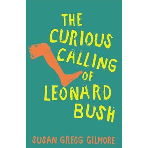 Gilmore, Susan Gregg The Curious Calling of Leonard Bush Gilmore, Susan Gregg The Curious Calling of Leonard Bush